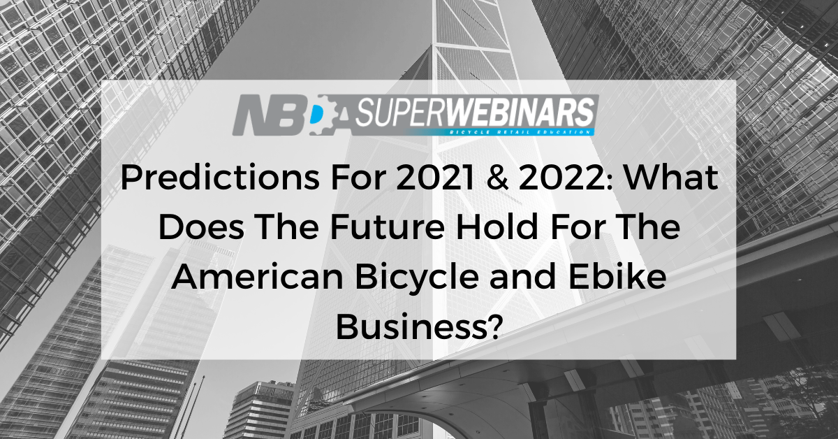 Predictions For 2021 & 2022_ What Does The Future Hold For The American Bicycle and Ebike Business