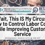 Wait, This IS My Circus: How to Control Labor Costs While Improving Customer Service